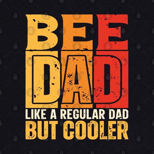 bee Dad Like a Regular Dad but Cooler Design for Fathers day by rhazi mode plagget